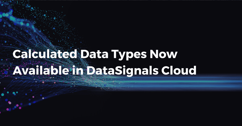 Calculated Data Types Now Available in DataSignals® Cloud