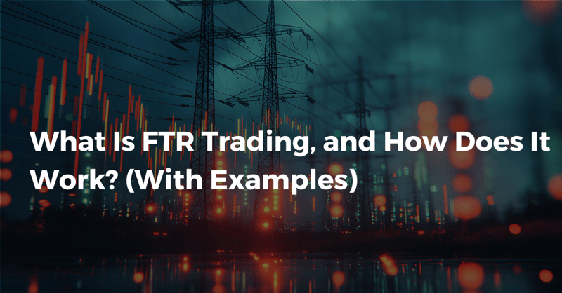 What Is FTR Trading, and How Does It Work? (With Examples)