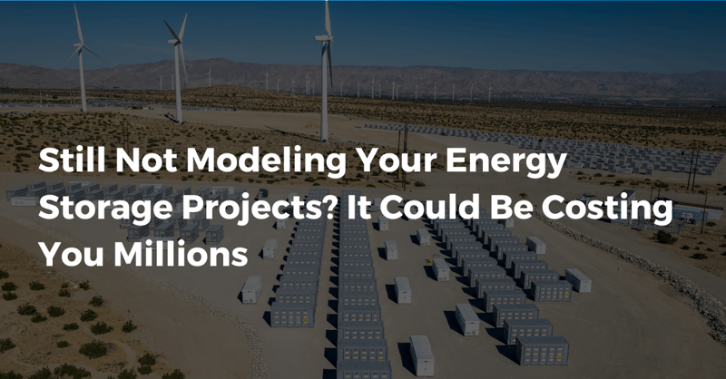 Still Not Modeling Your Energy Storage Projects? It Could Cost Millions