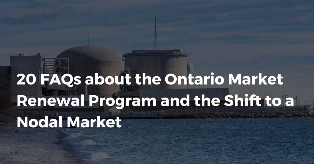 20 FAQs about the Ontario Market Renewal Program and the Shift to a Nodal Market