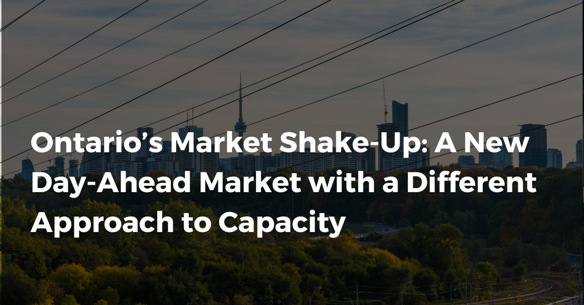Ontario's Market Shake-Up: A New Day-Ahead Market with a Different Approach to Capacity