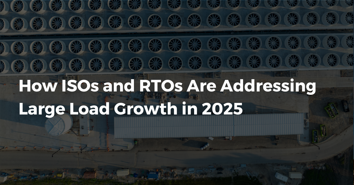 How ISOs and RTOs Are Addressing Large Load Growth in 2025