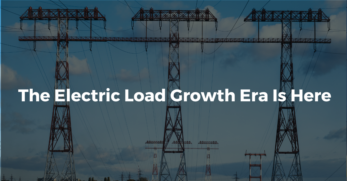 The Electric Load Growth Era Is Here