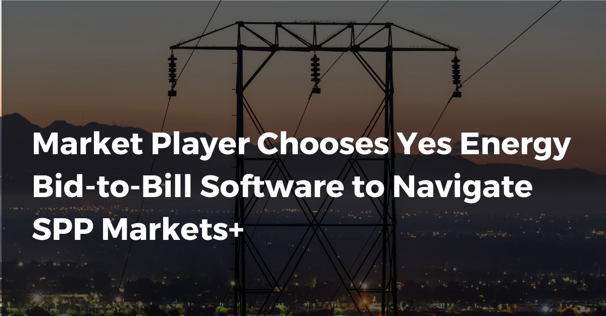 Market Player Chooses Yes Energy Bid-to-Bill Software to Navigate SPP Markets+