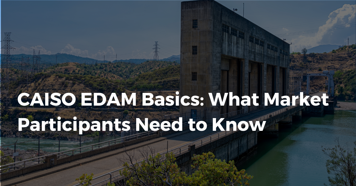 CAISO EDAM Basics: What Market Participants Need to Know