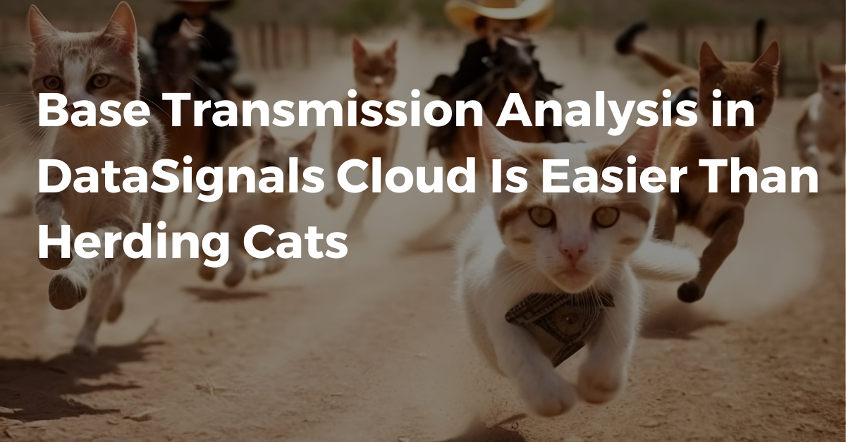 Base transmission analysis in DataSignals Cloud is easier than herding cats