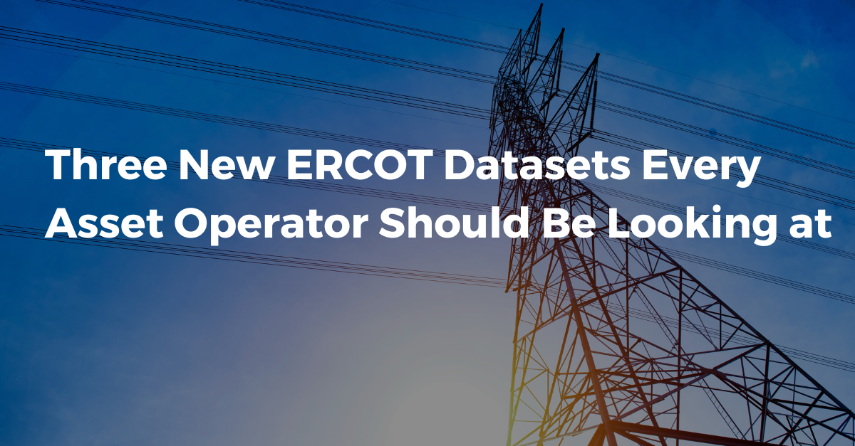 Three New ERCOT Datasets Every Asset Operator Should Be Looking at