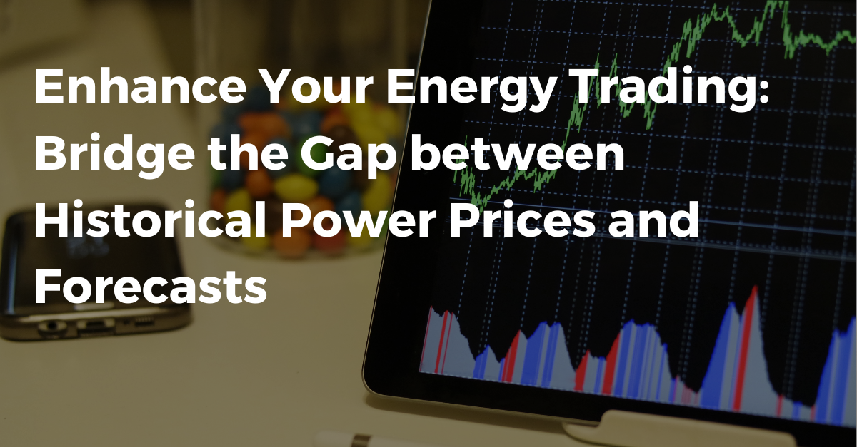 Enhance your energy trading: bridge the gap between historical power prices and forecasts