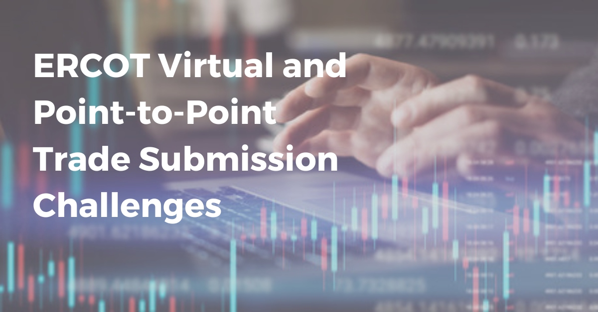ERCOT Virtual and Point-to-Point Trade Submission Challenges